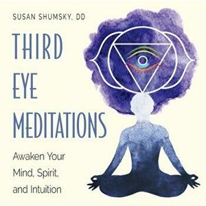 Third Eye Meditations. Awaken Your Mind, Spirit, and Intuition, Paperback - Susan Shumsky imagine