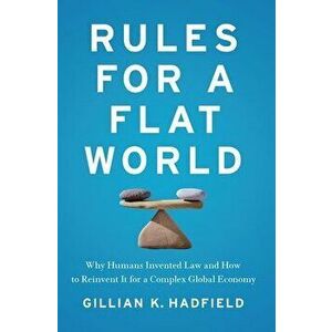Rules for a Flat World, Paperback - Gillian K. Hadfield imagine