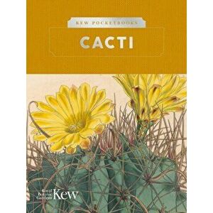 Kew Pocketbooks: Cacti, Hardback - Kew Royal Botanic Gardens imagine