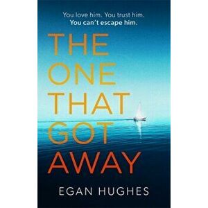One That Got Away. An unputdownable, emotional summer thriller with a twist you won't see coming, Paperback - Egan Hughes imagine