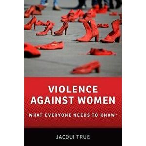 Violence Against Women: What Everyone Needs to Know(r), Paperback - Jacqui True imagine
