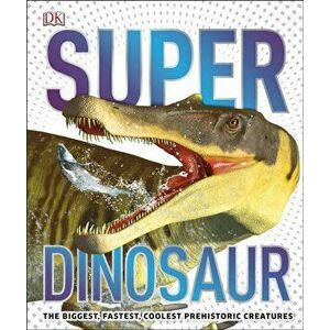 SuperDinosaur. The Biggest, Fastest, Coolest Prehistoric Creatures, Hardback - *** imagine