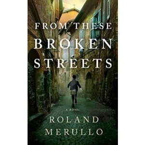 From These Broken Streets. A Novel, Paperback - Roland Merullo imagine