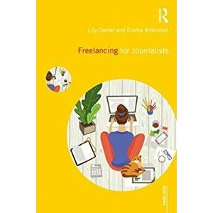 Freelancing for Journalists, Paperback - Emma Wilkinson imagine
