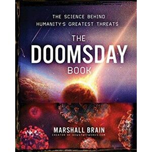 Doomsday Book. The Science Behind Humanity's Greatest Threats, Hardback - Marshall Brain imagine