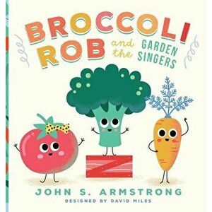 Broccoli Rob and the Garden Singers - Hardback, Hardcover - John S. Armstrong imagine