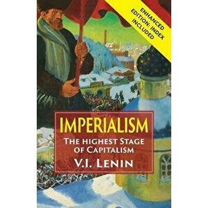 Imperialism the Highest Stage of Capitalism: Enhanced Edition with Index, Paperback - Vladimir Ilich Lenin imagine