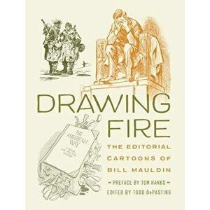 Drawing Fire: The Editorial Cartoons of Bill Mauldin, Hardcover - Todd Depastino imagine
