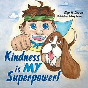 Kindness Is My Superpower!, Paperback - Elyse M. Dawson imagine