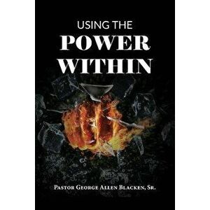 Using the Power Within, Paperback - George Allen Blacken imagine
