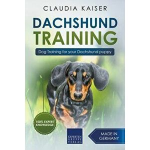 Dachshund Training: Dog Training for Your Dachshund Puppy, Paperback - Claudia Kaiser imagine