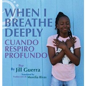 When I Breathe Deeply/Cuando respiro profundo, Hardcover - Jill Guerra imagine
