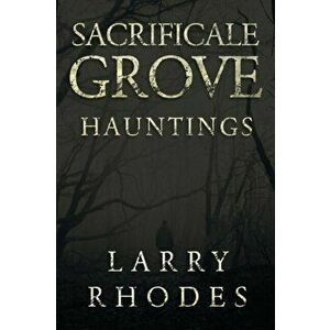 Sacrificale Grove: Hauntings, Paperback - Larry Rhodes imagine