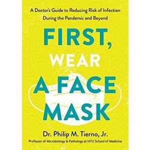 First, Wear a Face Mask, Paperback - Philip M. Tierno Jr. imagine