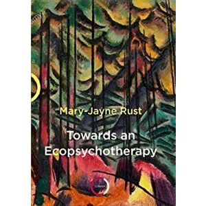 Towards an Ecopsychotherapy, Paperback - Mary-Jayne Rust imagine