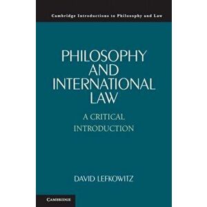 Philosophy and International Law. A Critical Introduction, Paperback - David Lefkowitz imagine