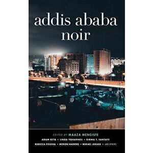 Addis Ababa Noir, Hardcover - Maaza Mengiste imagine