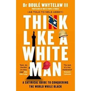 Think Like a White Man. A Satirical Guide to Conquering the World . . . While Black, Paperback - Nels Abbey imagine