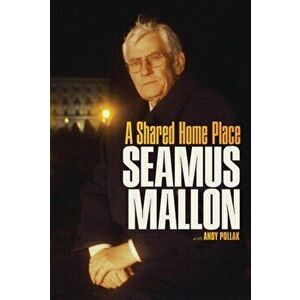 Seamus Mallon. A Shared Home Place, Paperback - Andy Pollak imagine