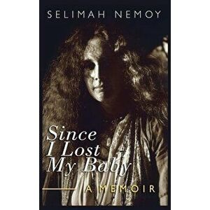 Since I Lost My Baby: A Memoir of Temptations, Trouble & Truth, Hardcover - Selimah Nemoy imagine