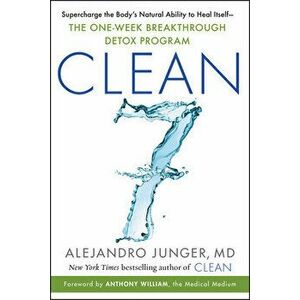Clean 7: Supercharge the Body's Natural Ability to Heal Itself--The One-Week Breakthrough Detox Program, Paperback - Alejandro Junger imagine