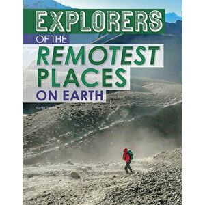 Explorers of the Remotest Places on Earth, Hardcover - Nel Yomtov imagine
