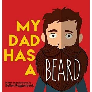 My Dad Has a Beard, Hardcover - Kellen Roggenbuck imagine