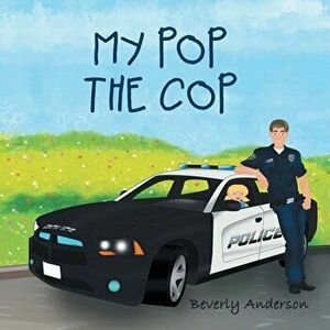My Pop the Cop, Paperback - Beverly Anderson imagine