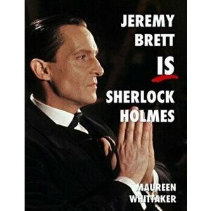 Jeremy Brett is Sherlock Holmes, Paperback - Maureen Whittaker imagine