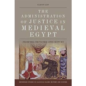Administration of Justice in Medieval Egypt. From the 7th to the 12th Century, Hardback - Yaacov Lev imagine