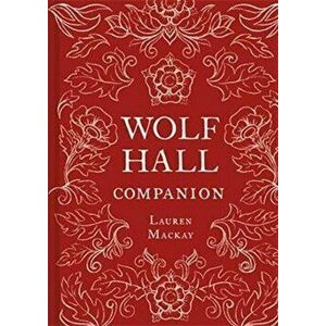Wolf Hall Companion, Hardback - Lauren Mackay imagine
