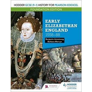 Hodder GCSE (9-1) History for Pearson Edexcel Foundation Edition: Early Elizabethan England 1558-88, Paperback - Benjamin Armstrong imagine