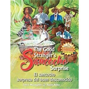 The Good Stranger's Sancocho Surprise/El Sancocho Sorpresa del Buen Desconocido (Bilingual Edition), Paperback - John J. McLaughlin imagine