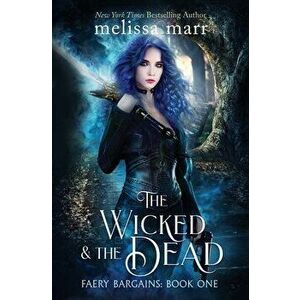 The Wicked & The Dead, Paperback - Melissa Marr imagine