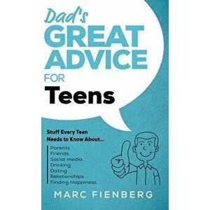 Dad's Great Advice for Teens: Stuff Every Teen Needs to Know About Parents, Friends, Social Media, Drinking, Dating, Relationships, and Finding Happ - imagine