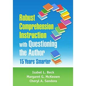 Robust Comprehension Instruction with Questioning the Author: 15 Years Smarter, Paperback - Isabel L. Beck imagine