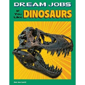 Dream Jobs If You Like Dinosaurs, Hardcover - Amie Jane Leavitt imagine