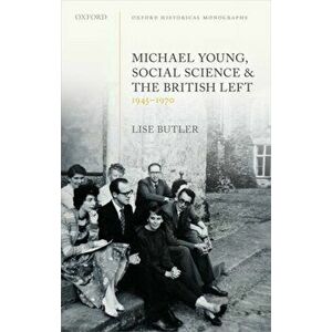 Michael Young, Social Science, and the British Left, 1945-1970, Hardback - Lise Butler imagine