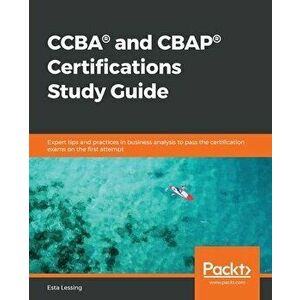 CCBA(R) and CBAP(R) Certifications Study Guide: Expert tips and practices in business analysis to pass the certification exams on the first attempt - imagine