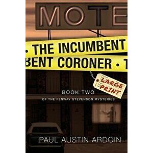 The Incumbent Coroner, Paperback - Paul Austin Ardoin imagine