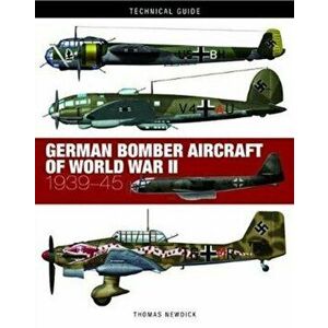 German Bomber Aircraft of World War II, Hardback - Thomas Newdick imagine