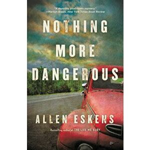 Nothing More Dangerous, Paperback - Allen Eskens imagine