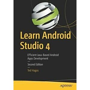 Learn Android Studio 4: Efficient Java-Based Android Apps Development, Paperback - Ted Hagos imagine