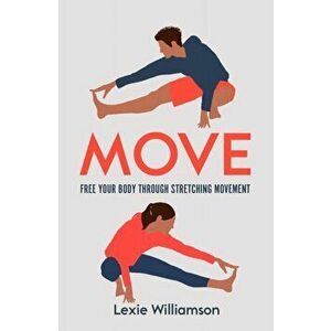 Move. Free your Body Through Stretching Movement, Paperback - Lexie Williamson imagine