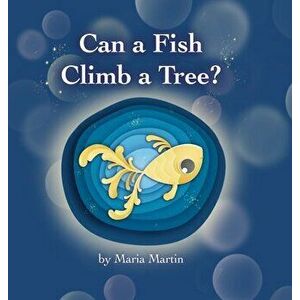 Can a Fish Climb a Tree?, Hardcover - Maria Martin imagine