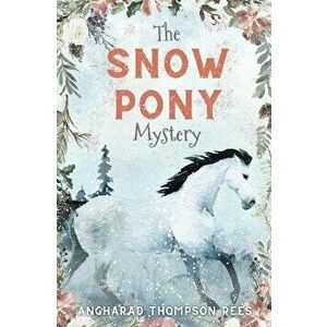 The Snow Pony Mystery, Paperback - Angharad Thompson Rees imagine