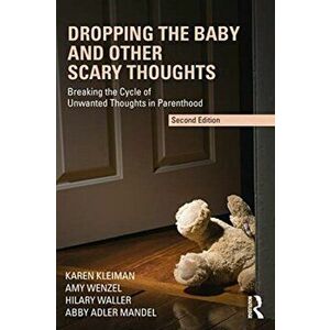Dropping the Baby and Other Scary Thoughts. Breaking the Cycle of Unwanted Thoughts in Parenthood, Paperback - Abby Adler Mandel imagine