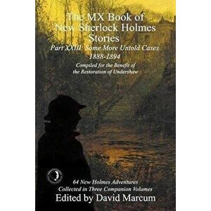 The MX Book of New Sherlock Holmes Stories Some More Untold Cases Part XXIII: 1888-1894, Paperback - David Marcum imagine