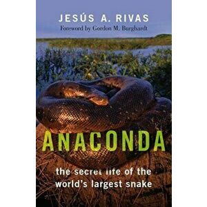 Anaconda: The Secret Life of the World's Largest Snake, Hardcover - Jesús a. Rivas imagine