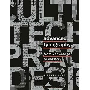 Advanced Typography. From Knowledge to Mastery, Paperback - Professor Richard Hunt imagine